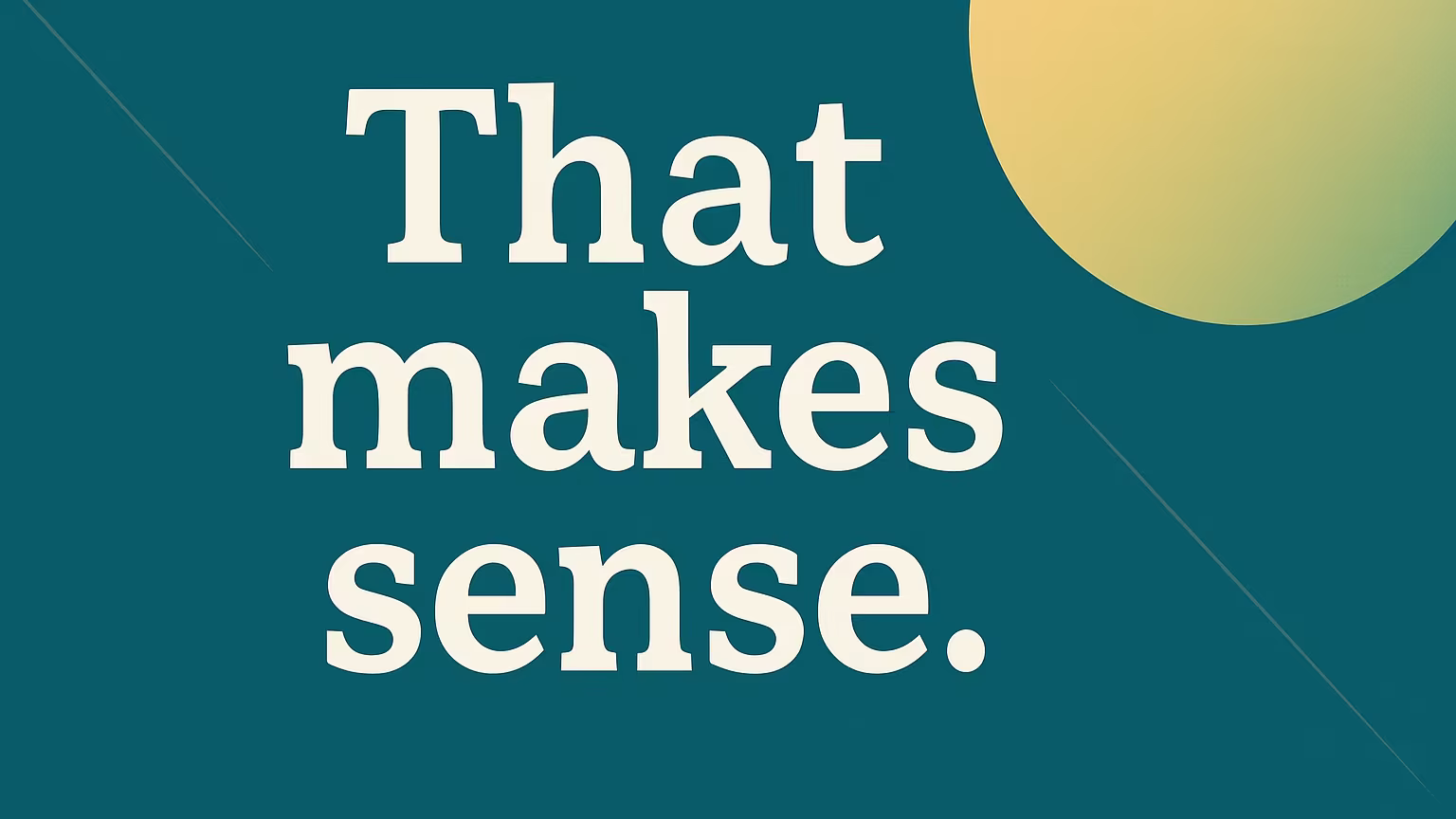 That makes sense ってどういう意味？ニュアンスまで詳しく解説